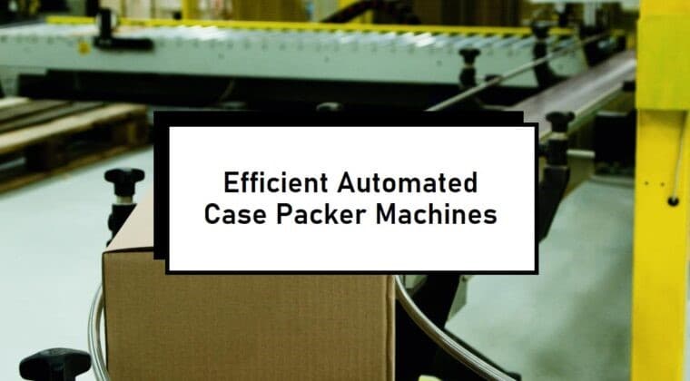 Automated Case Packer Machines for Diverse Industries – Infinity Automated Solutions