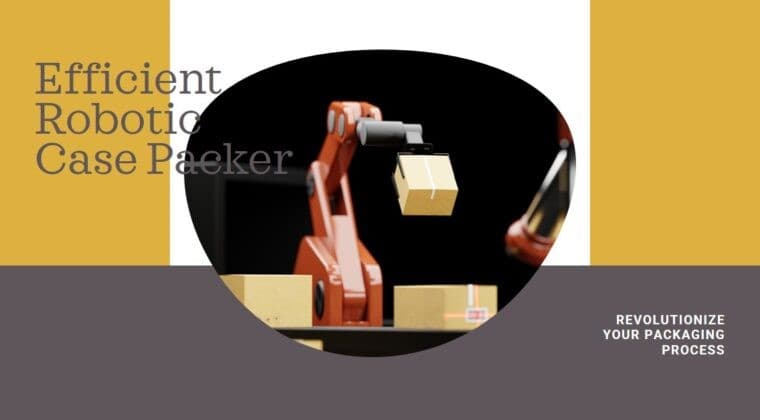 Future of Packaging: Robotic Case Packers by Infinity Automated Solutions