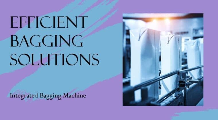 Streamline process & productivity with Bagging Machine