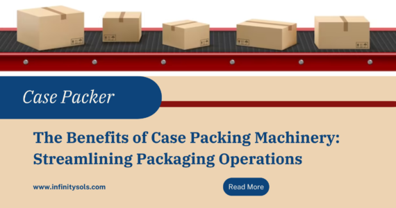 The Benefits of Case Packing Machinery: Streamlining Packaging Operations