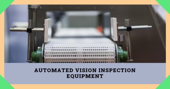 Automated Vision Inspection Equipments: Insight into Infinity Solutions Redefining Manufacturing Quality Control
