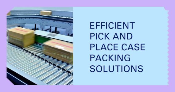 Pick and Place Case Packer Unveiled: Infinity Automated Solutions Leads the Way