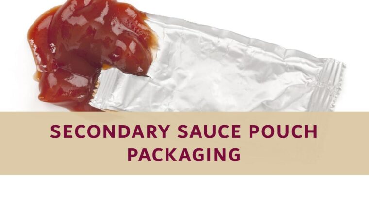 Enhancing Product Appeal and Convenience: The Evolution of Secondary Sauce Pouch Packaging