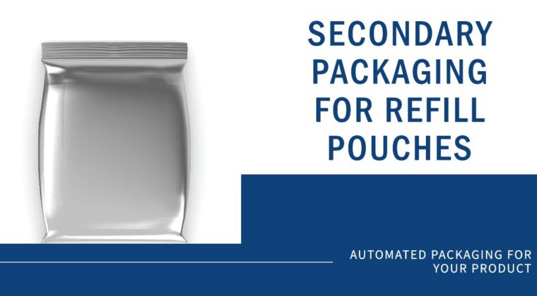 Innovative Secondary Packaging for Refill Pouches | Infinity Automated Solutions