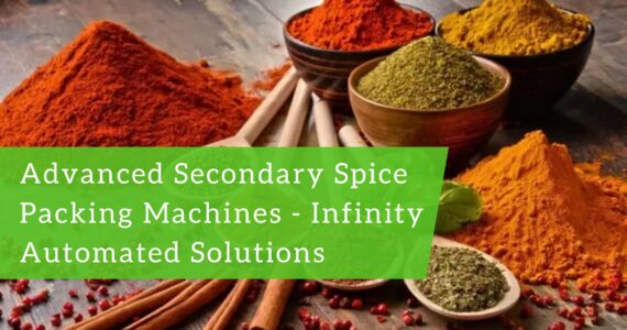 Maximizing Efficiency with Secondary Spice Packing Machines from Infinity Automated Solutions