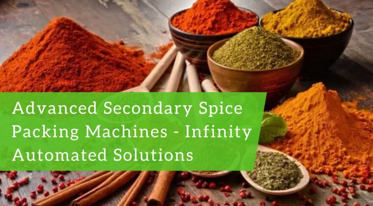 Maximizing Efficiency with Secondary Spice Packing Machines from Infinity Automated Solutions