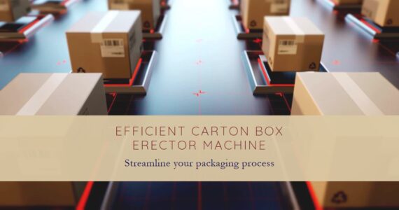 Carton Box Erector Machine by Infinity Automated Solutions: Revolutionizing Packaging Efficiency