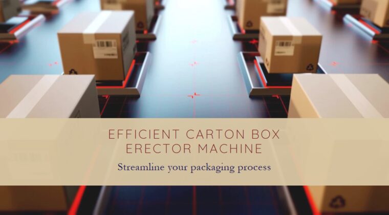 Carton Box Erector Machine by Infinity Automated Solutions: Revolutionizing Packaging Efficiency