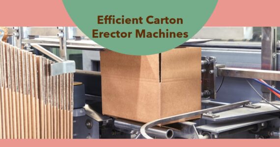 Revolutionizing Packaging with the Automatic Carton Erector Machine by Infinity Automated Solutions