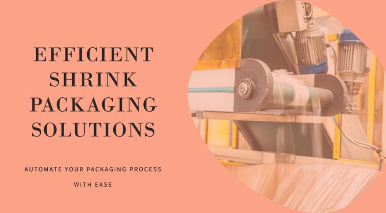 Revolutionizing Packaging with Automatic Shrink Packaging Machines: Infinity Automated Solutions