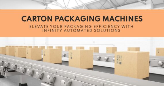 Carton Packaging Machines: Elevate Your Packaging Efficiency with Infinity Automated Solutions