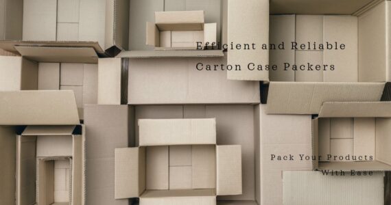 Exploring Carton Case Packers by Infinity Automated Solutions