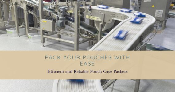 Revolutionizing Packaging with Pouch Case Packers: Infinity Automated Solutions