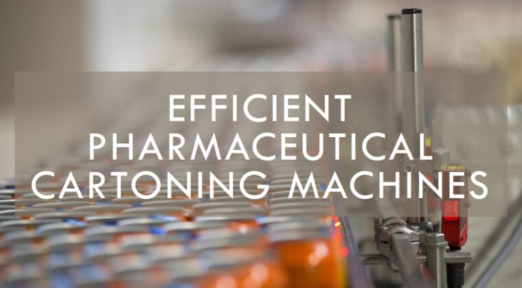 Pharmaceutical Cartoning Machines: Revolutionizing Packaging with Infinity Automated Solutions