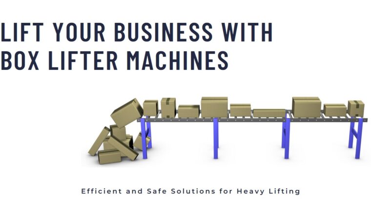 Revolutionizing Industry with Box Lifter Machines: Infinity Automated Solutions