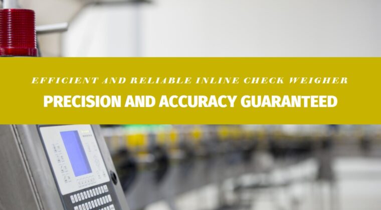 Inline Check Weighers: Enhancing Efficiency and Accuracy with Infinity Automated Solutions