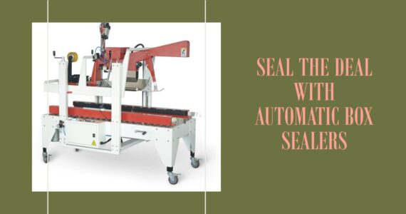 The Efficiency and Versatility of Automatic Box Sealers: A Game Changer in Packaging