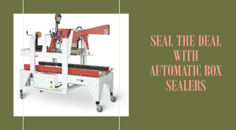 The Efficiency and Versatility of Automatic Box Sealers: A Game Changer in Packaging