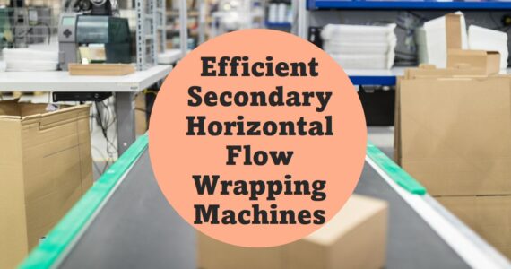 The Future of Packaging: Secondary Horizontal Flow Wrapping Machines by Infinity Automated Solutions