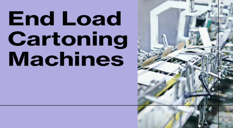 The Evolution of End Load Cartoning Machines: Streamlining Packaging with Infinity Automated Solutions