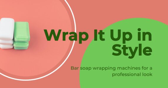 The Ultimate Guide to Bar Soap Wrapping Machines by Infinity Automated Solutions